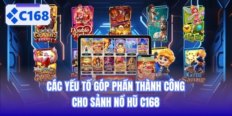 Các yếu tố góp phần thành công cho sảnh Nổ Hũ C168