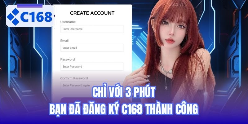 Chỉ với 3 phút bạn đã đăng ký C168 thành công