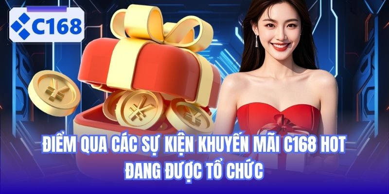 Điểm qua các sự kiện khuyến mãi C168 hot đang được tổ chức