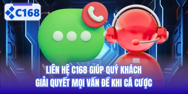Liên hệ C168 giúp quý khách giải quyết mọi vấn đề khi cá cược