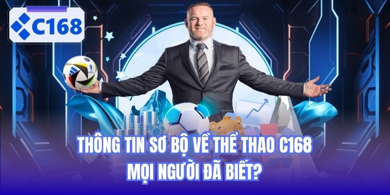 Thông tin sơ bộ về thể thao C168 mọi người đã biết?
