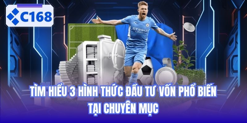 Tìm hiểu 3 hình thức đầu tư vốn phổ biến tại chuyên mục