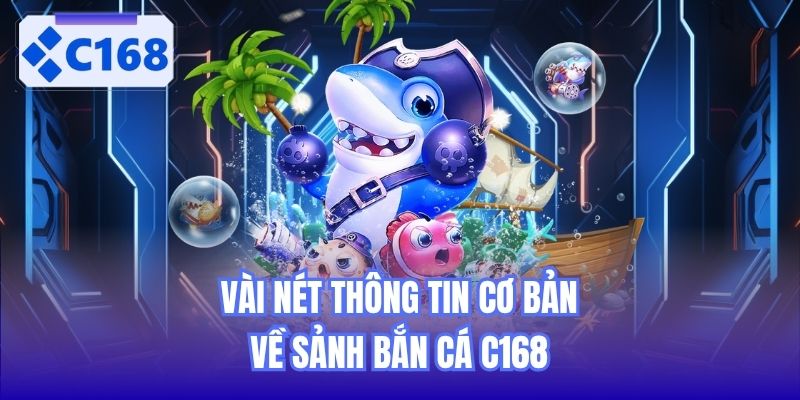Vài nét thông tin cơ bản về sảnh bắn cá C168